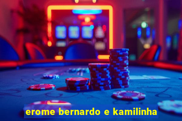 erome bernardo e kamilinha